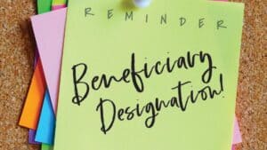 7 Critical Things to Know About Beneficiary Designations